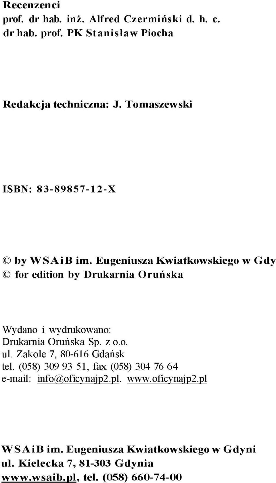 Eugeniusza Kwiatkowskiego w Gdy for edition by Drukarnia Oruńska Wydano i wydrukowano: Drukarnia Oruńska Sp. z o.o. ul.