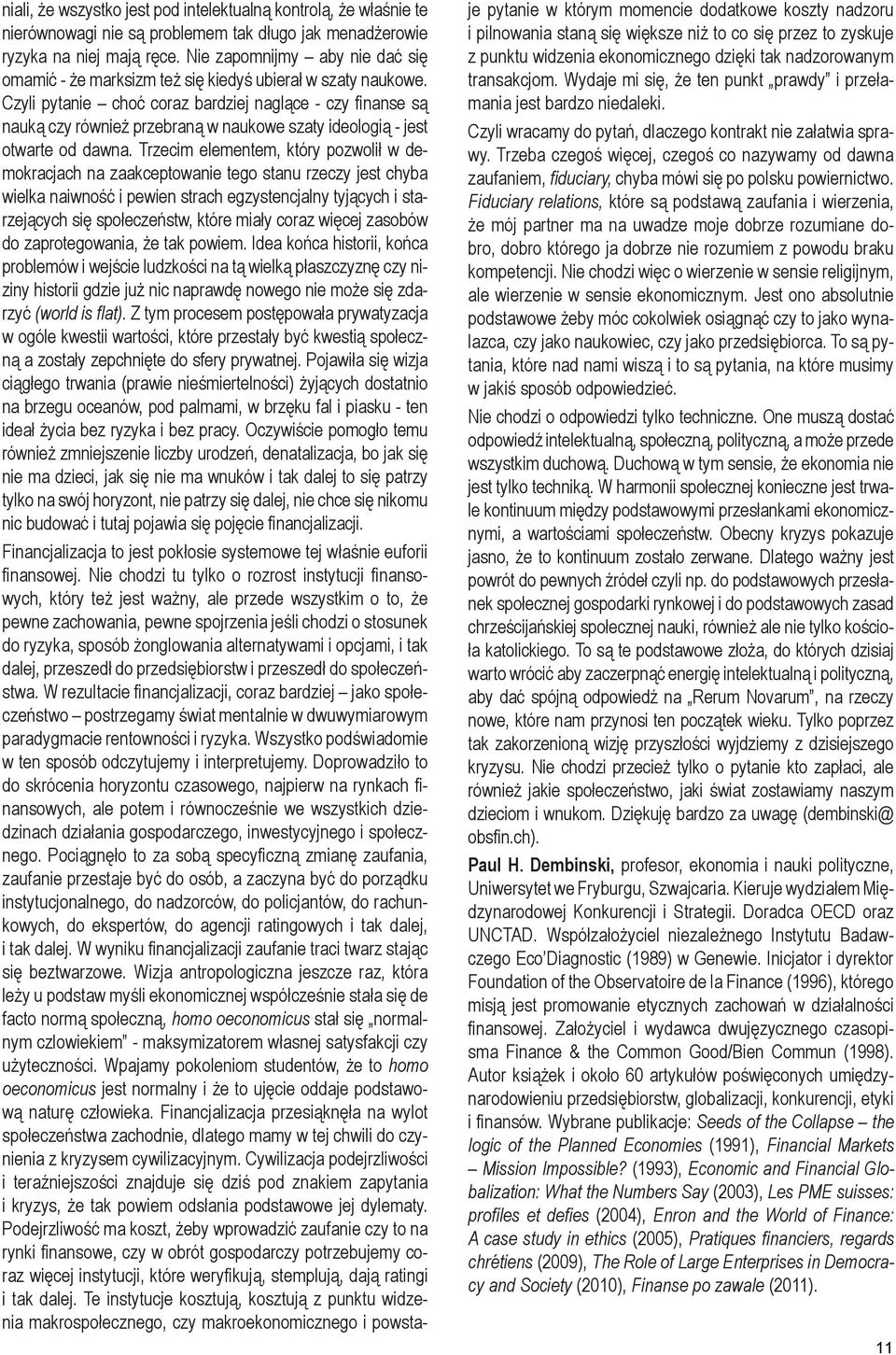 Czyli pytanie choć coraz bardziej naglące - czy finanse są nauką czy również przebraną w naukowe szaty ideologią - jest otwarte od dawna.