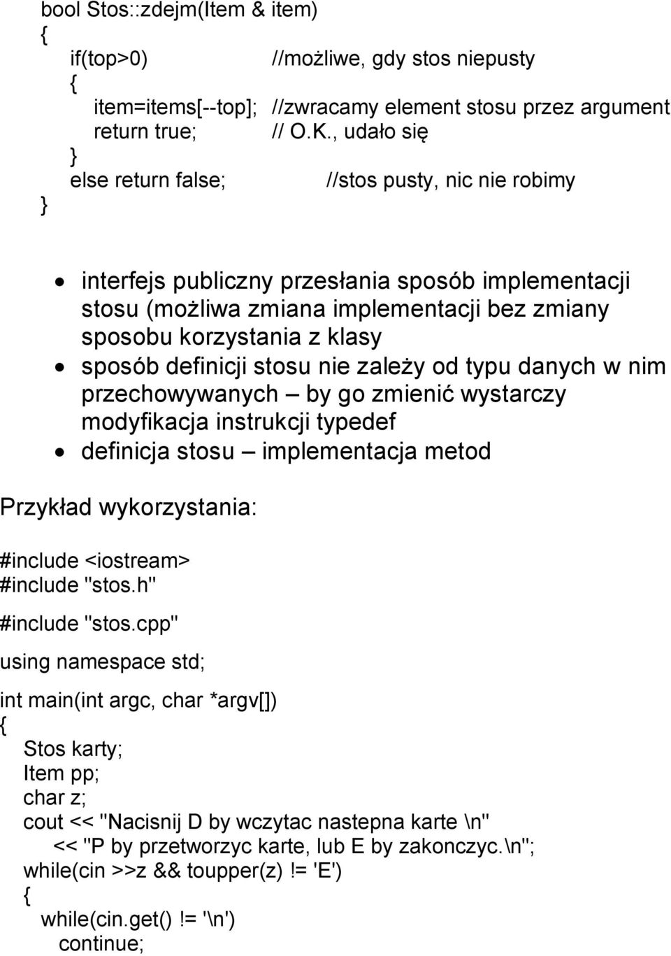 stosu nie zależy od typu danych w nim przechowywanych by go zmienić wystarczy modyfikacja instrukcji typedef definicja stosu implementacja metod Przykład wykorzystania: #include <iostream> #include