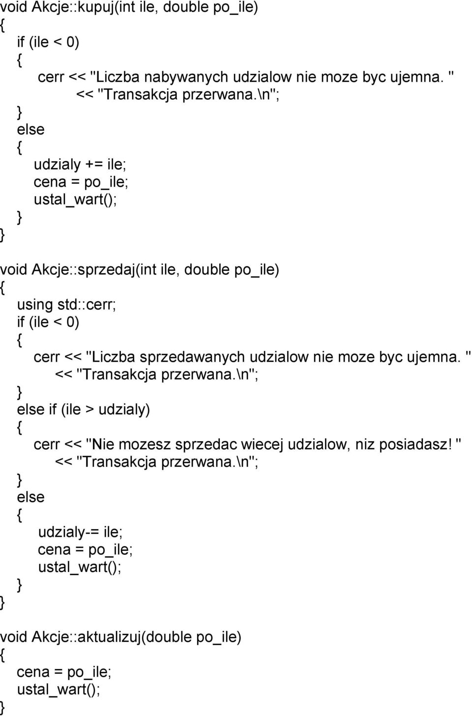 \n"; udzialy += ile; cena = po_ile; void Akcje::sprzedaj(int ile, double po_ile) using std::cerr; if (ile < 0) cerr << "Liczba