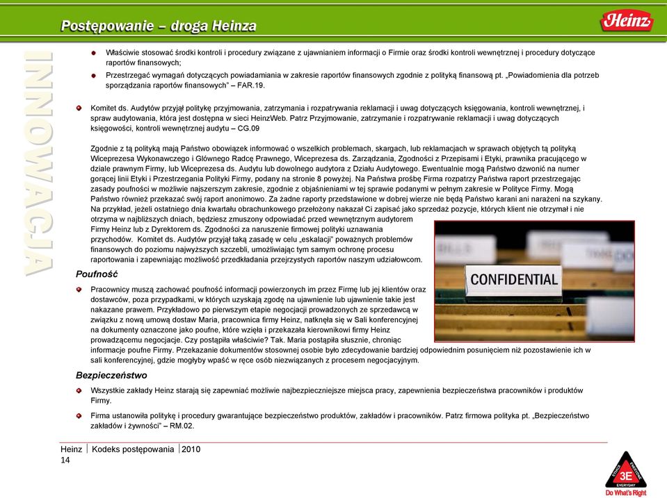 Audytów przyjął politykę przyjmowania, zatrzymania i rozpatrywania reklamacji i uwag dotyczących księgowania, kontroli wewnętrznej, i spraw audytowania, która jest dostępna w sieci HeinzWeb.