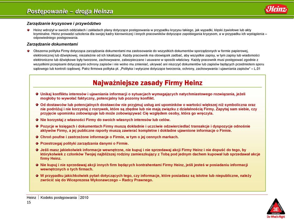 Zarządzanie dokumentami Obszerna polityka Firmy dotycząca zarządzania dokumentami ma zastosowanie do wszystkich dokumentów sporządzonych w formie papierowej, elektronicznej lub dźwiękowej,