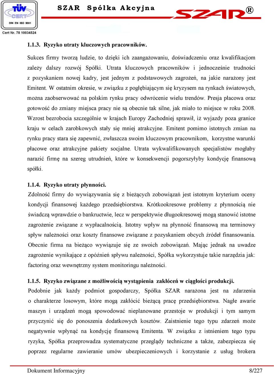 W ostatnim okresie, w związku z pogłębiającym się kryzysem na rynkach światowych, można zaobserwować na polskim rynku pracy odwrócenie wielu trendów.