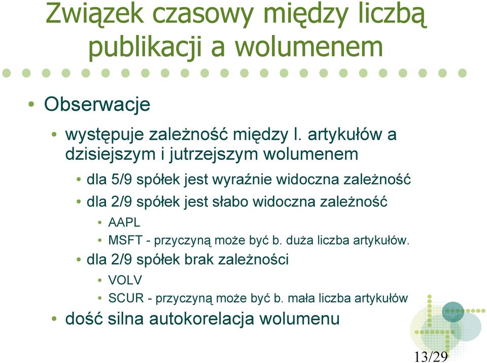 spółek jest słabo widoczna zależność dla 2/9 spółek brak zależności AAPL MSFT - przyczyną może być b.