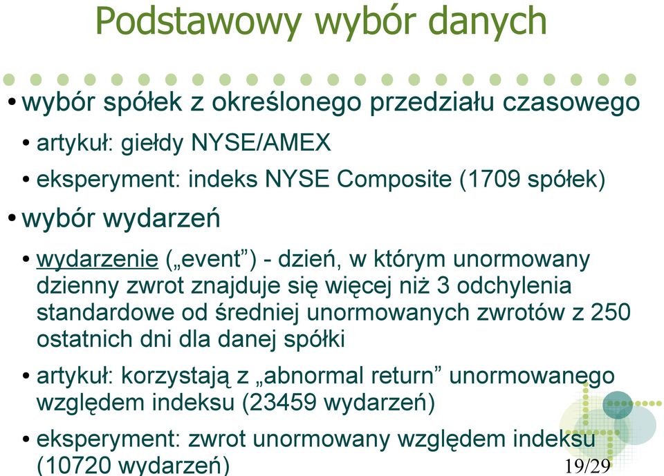 niż 3 odchylenia standardowe od średniej unormowanych zwrotów z 250 ostatnich dni dla danej spółki artykuł: korzystają z