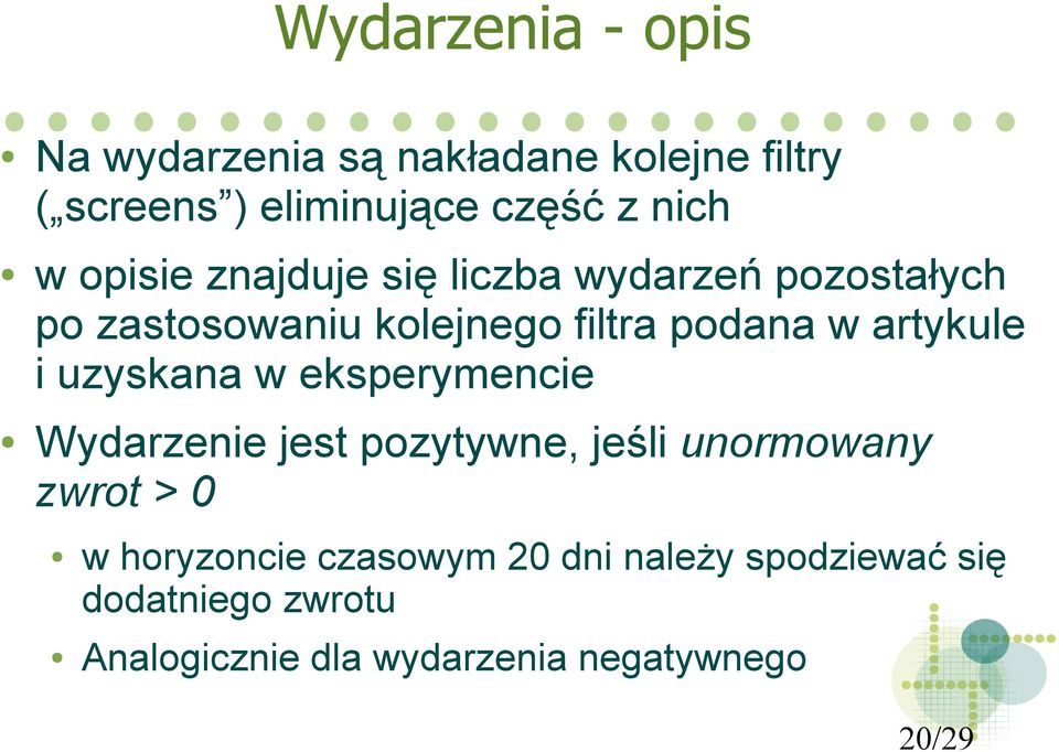 i uzyskana w eksperymencie Wydarzenie jest pozytywne, jeśli unormowany zwrot > 0 w horyzoncie