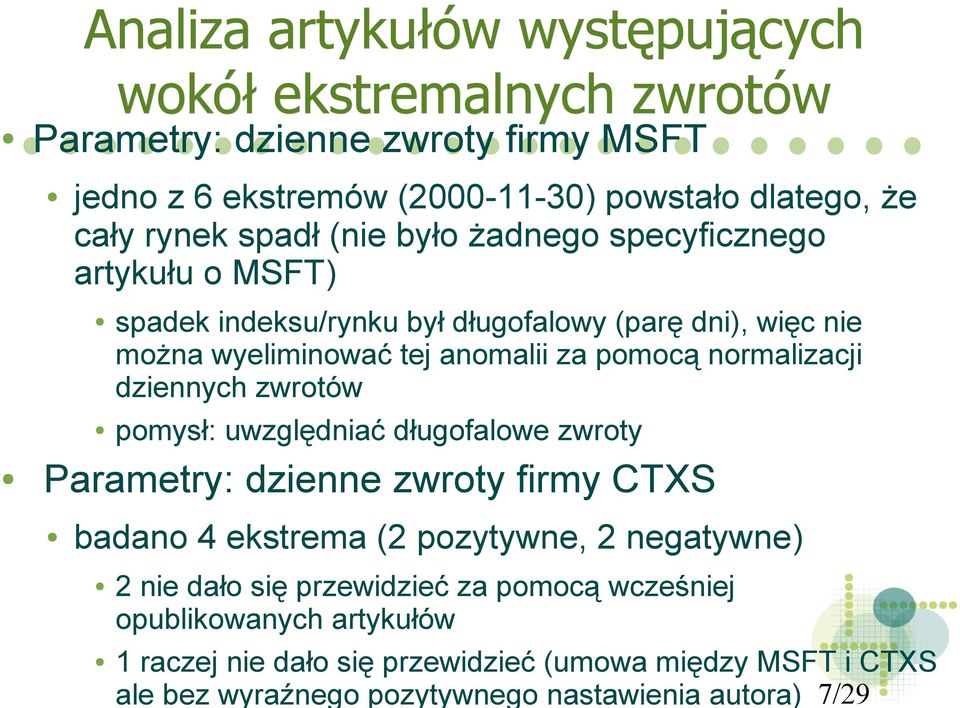 normalizacji dziennych zwrotów pomysł: uwzględniać długofalowe zwroty Parametry: dzienne zwroty firmy CTXS badano 4 ekstrema (2 pozytywne, 2 negatywne) 2 nie dało