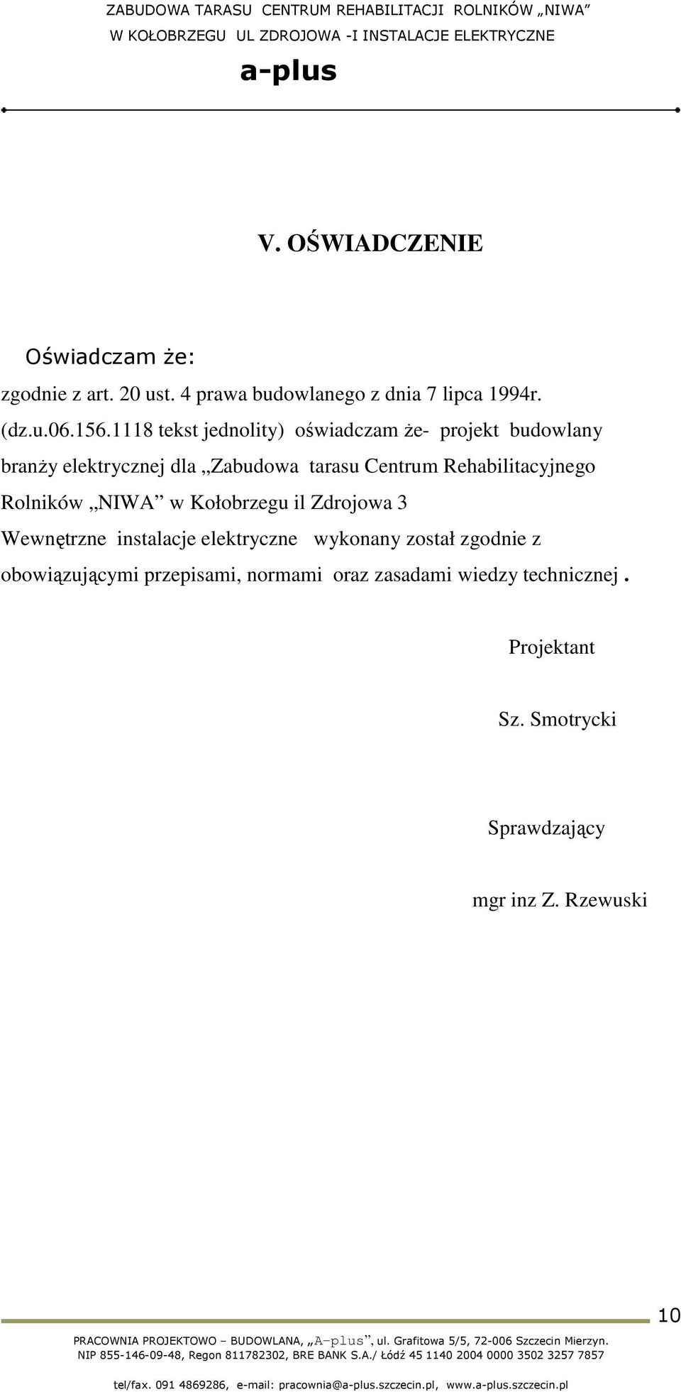 Rehabilitacyjnego Rolników NIWA w Kołobrzegu il Zdrojowa 3 Wewnętrzne instalacje elektryczne wykonany został