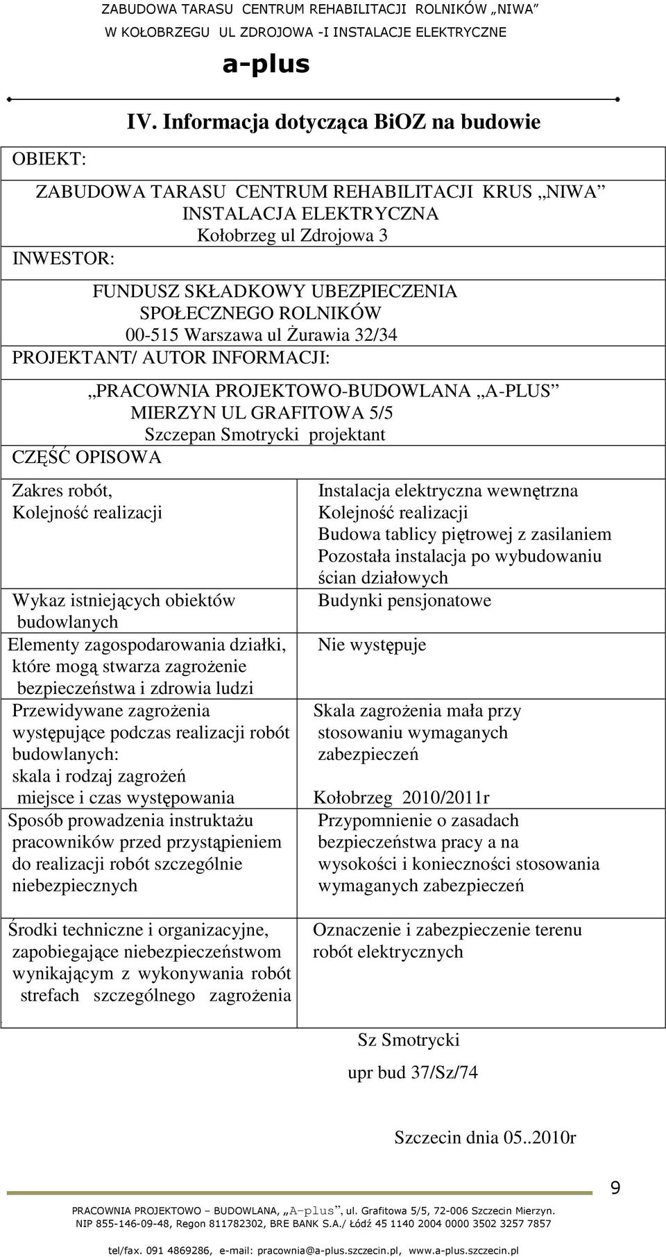 00-515 Warszawa ul śurawia 32/34 PROJEKTANT/ AUTOR INFORMACJI: PRACOWNIA PROJEKTOWO-BUDOWLANA A-PLUS MIERZYN UL GRAFITOWA 5/5 Szczepan Smotrycki projektant CZĘŚĆ OPISOWA Zakres robót, Kolejność