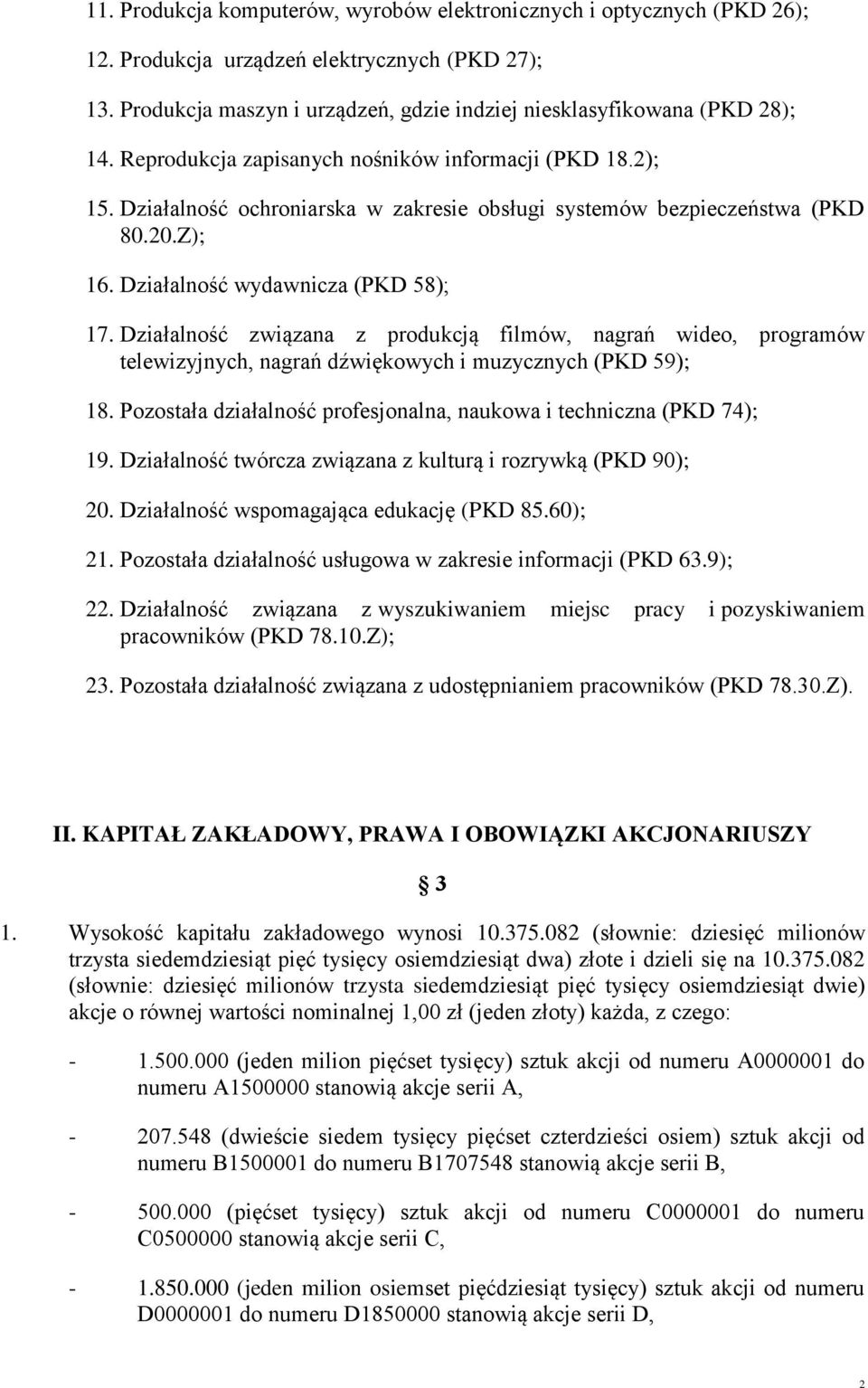 Działalność związana z produkcją filmów, nagrań wideo, programów telewizyjnych, nagrań dźwiękowych i muzycznych (PKD 59); 18. Pozostała działalność profesjonalna, naukowa i techniczna (PKD 74); 19.