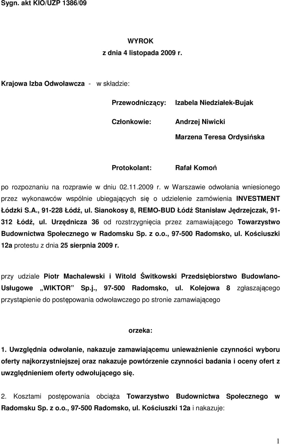 2009 r. w Warszawie odwołania wniesionego przez wykonawców wspólnie ubiegających się o udzielenie zamówienia INVESTMENT Łódzki S.A., 91-228 Łódź, ul.