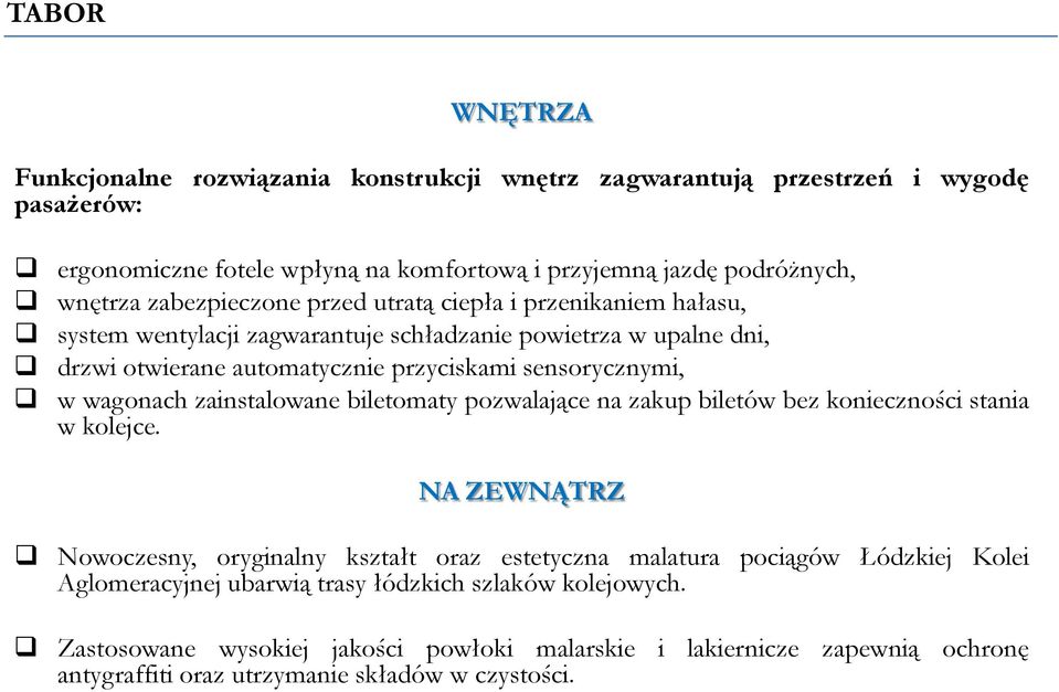 wagonach zainstalowane biletomaty pozwalające na zakup biletów bez konieczności stania w kolejce.