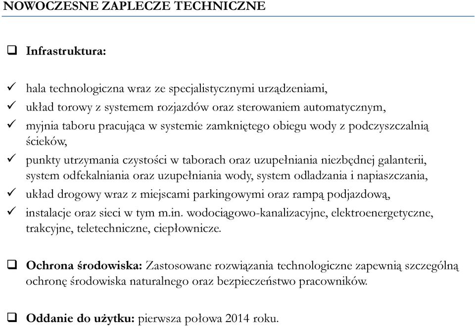 odladzania i napiaszczania, układ drogowy wraz z miejscami parkingowymi oraz rampą podjazdową, instalacje oraz sieci w tym m.in. wodociągowo-kanalizacyjne, elektroenergetyczne, trakcyjne, teletechniczne, ciepłownicze.