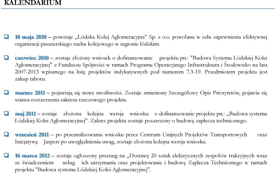 : "Budowa Systemu Łódzkiej Kolei Aglomeracyjnej" z Funduszu Spójności w ramach Programu Operacyjnego Infrastruktura i Środowisko na lata 2007-2013 wpisanego na listę projektów indykatywnych pod
