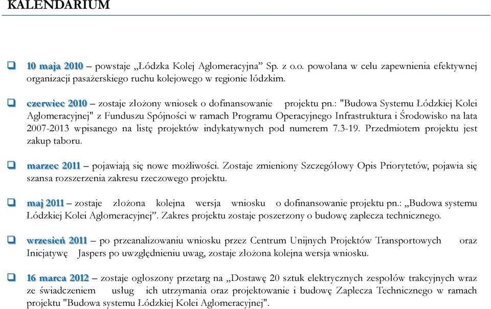 : "Budowa Systemu Łódzkiej Kolei Aglomeracyjnej" z Funduszu Spójności w ramach Programu Operacyjnego Infrastruktura i Środowisko na lata 2007-2013 wpisanego na listę projektów indykatywnych pod