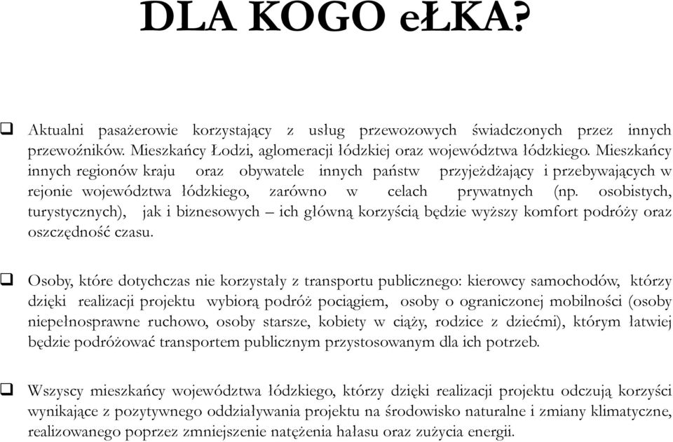 osobistych, turystycznych), jak i biznesowych ich główną korzyścią będzie wyższy komfort podróży oraz oszczędność czasu.
