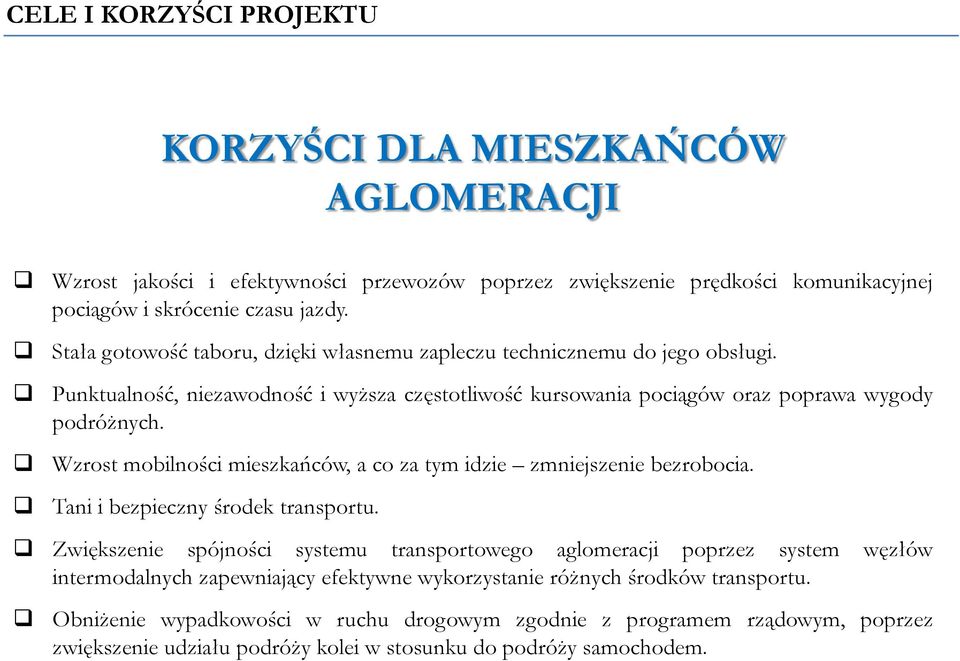 Wzrost mobilności mieszkańców, a co za tym idzie zmniejszenie bezrobocia. Tani i bezpieczny środek transportu.