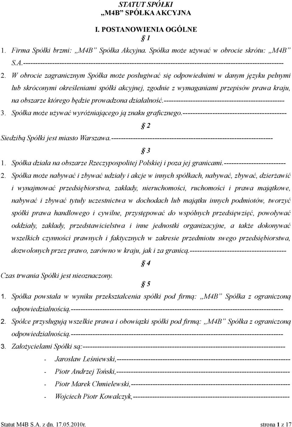 będzie prowadzona działalność.-------------------------------------------------- 3. Spółka może używać wyróżniającego ją znaku graficznego.