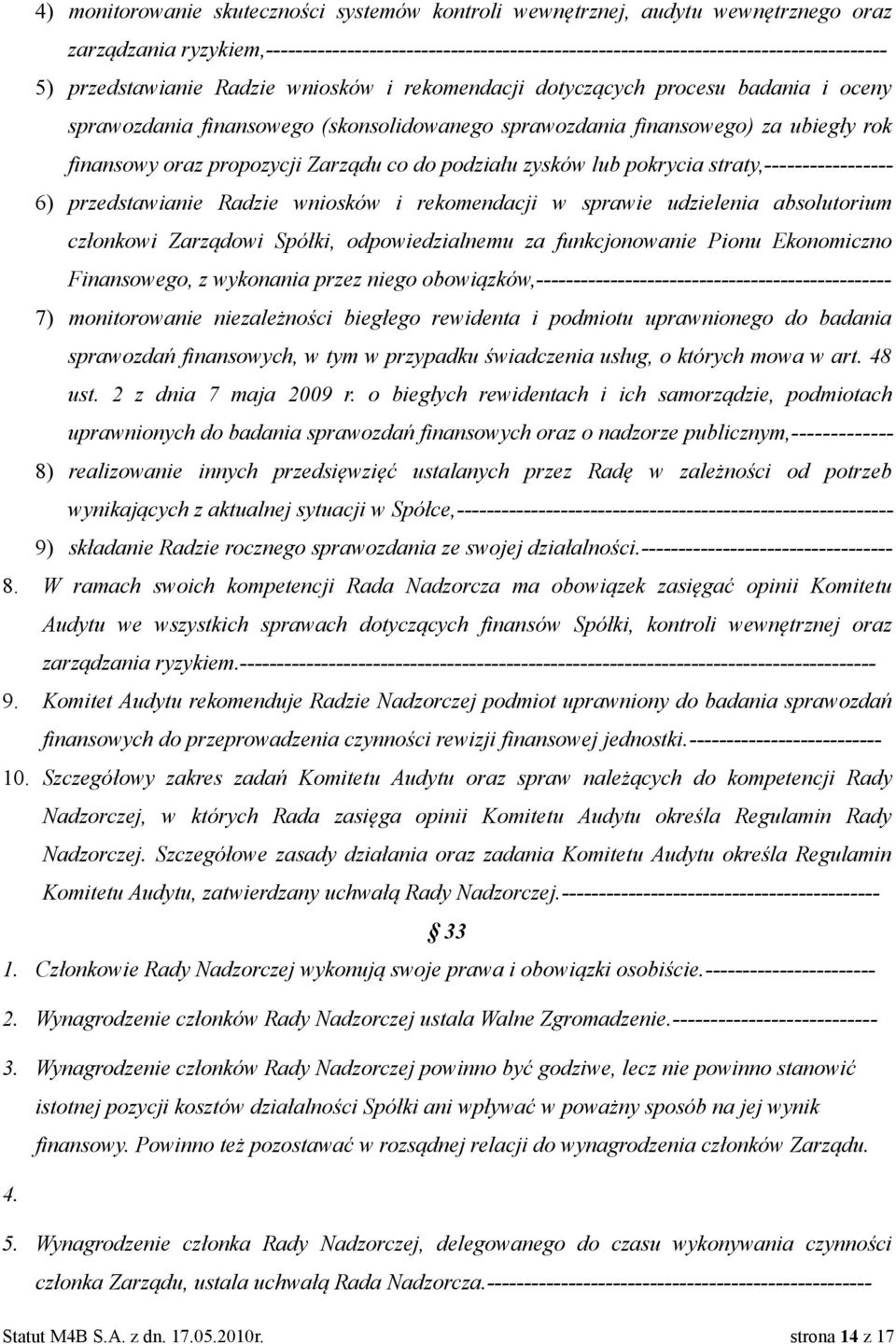 co do podziału zysków lub pokrycia straty,----------------- 6) przedstawianie Radzie wniosków i rekomendacji w sprawie udzielenia absolutorium członkowi Zarządowi Spółki, odpowiedzialnemu za