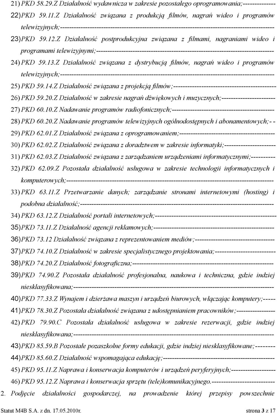 Z Działalność postprodukcyjna związana z filmami, nagraniami wideo i programami telewizyjnymi;------------------------------------------------------------------------------ 24) PKD 59.13.