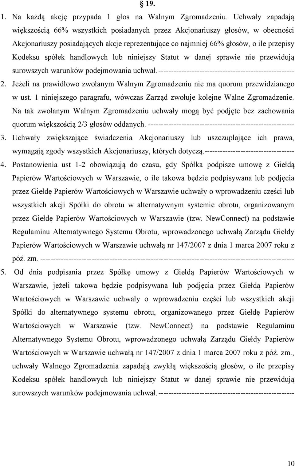 handlowych lub niniejszy Statut w danej sprawie nie przewidują surowszych warunków podejmowania uchwał. ----------------------------------------------------- 2.