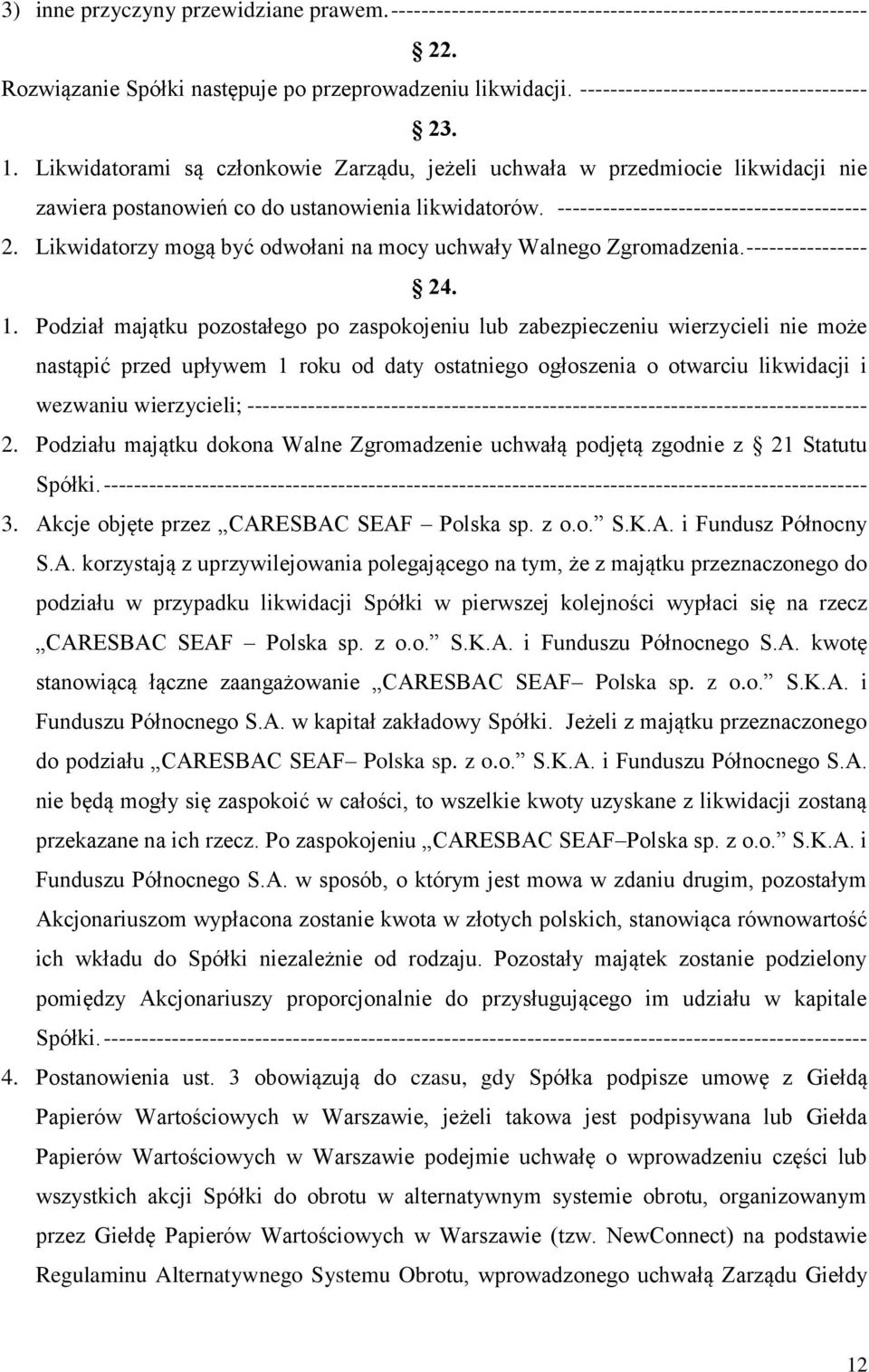 ----------------------------------------- 2. Likwidatorzy mogą być odwołani na mocy uchwały Walnego Zgromadzenia. ---------------- 24. 1.