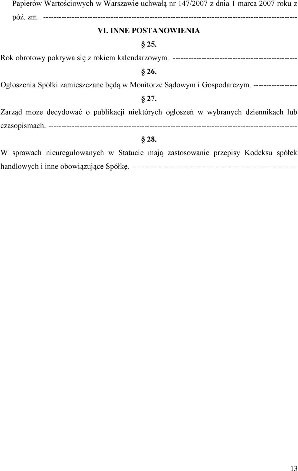 ----------------- 27. Zarząd może decydować o publikacji niektórych ogłoszeń w wybranych dziennikach lub czasopismach.