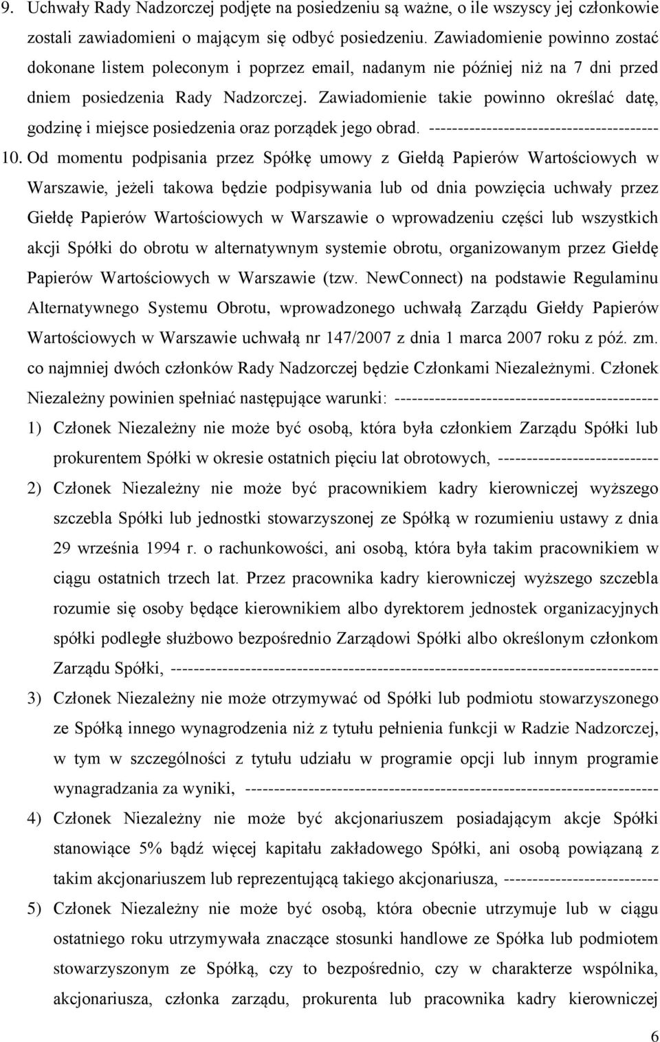 Zawiadomienie takie powinno określać datę, godzinę i miejsce posiedzenia oraz porządek jego obrad. ---------------------------------------- 10.