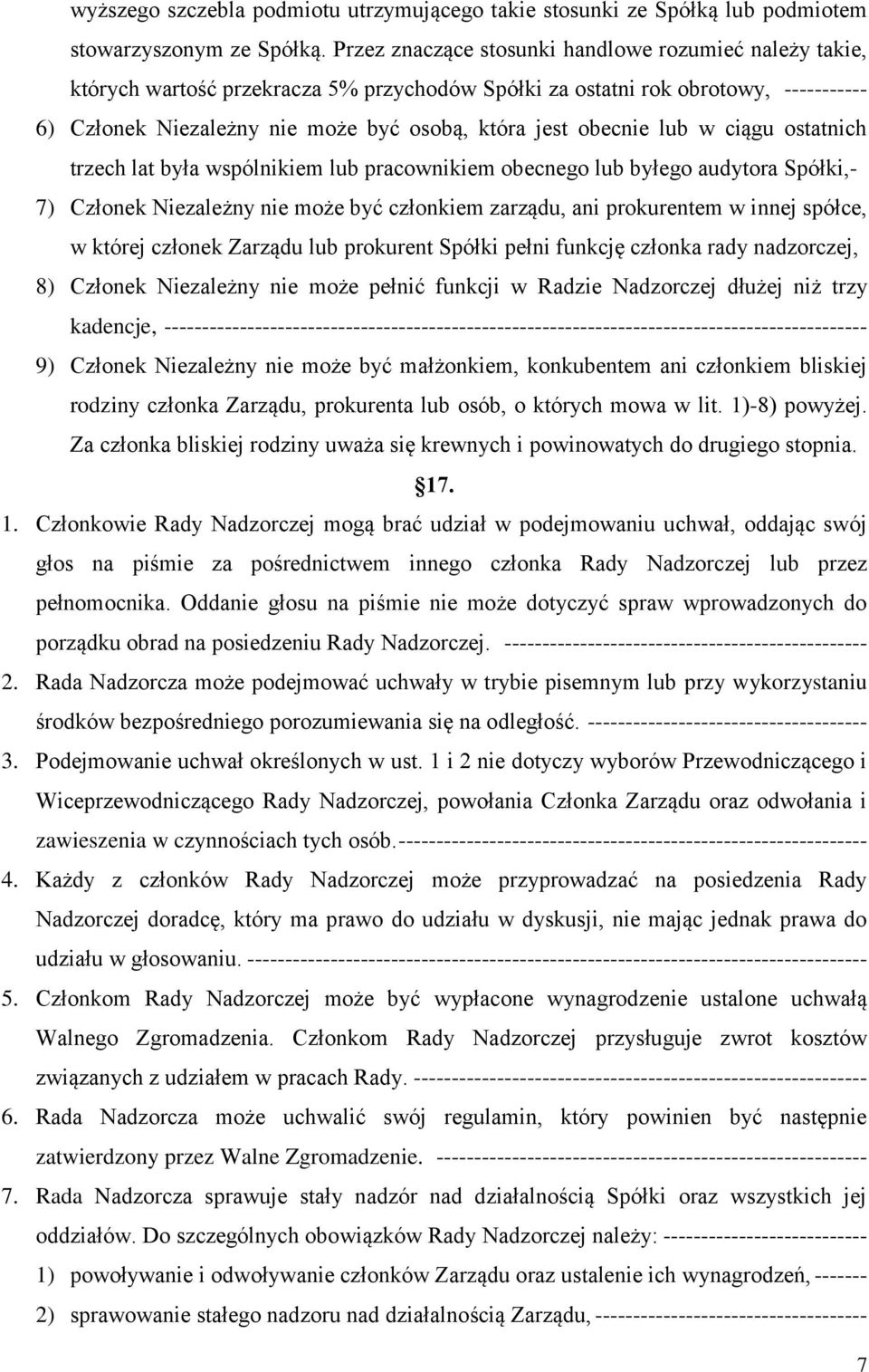 obecnie lub w ciągu ostatnich trzech lat była wspólnikiem lub pracownikiem obecnego lub byłego audytora Spółki,- 7) Członek Niezależny nie może być członkiem zarządu, ani prokurentem w innej spółce,