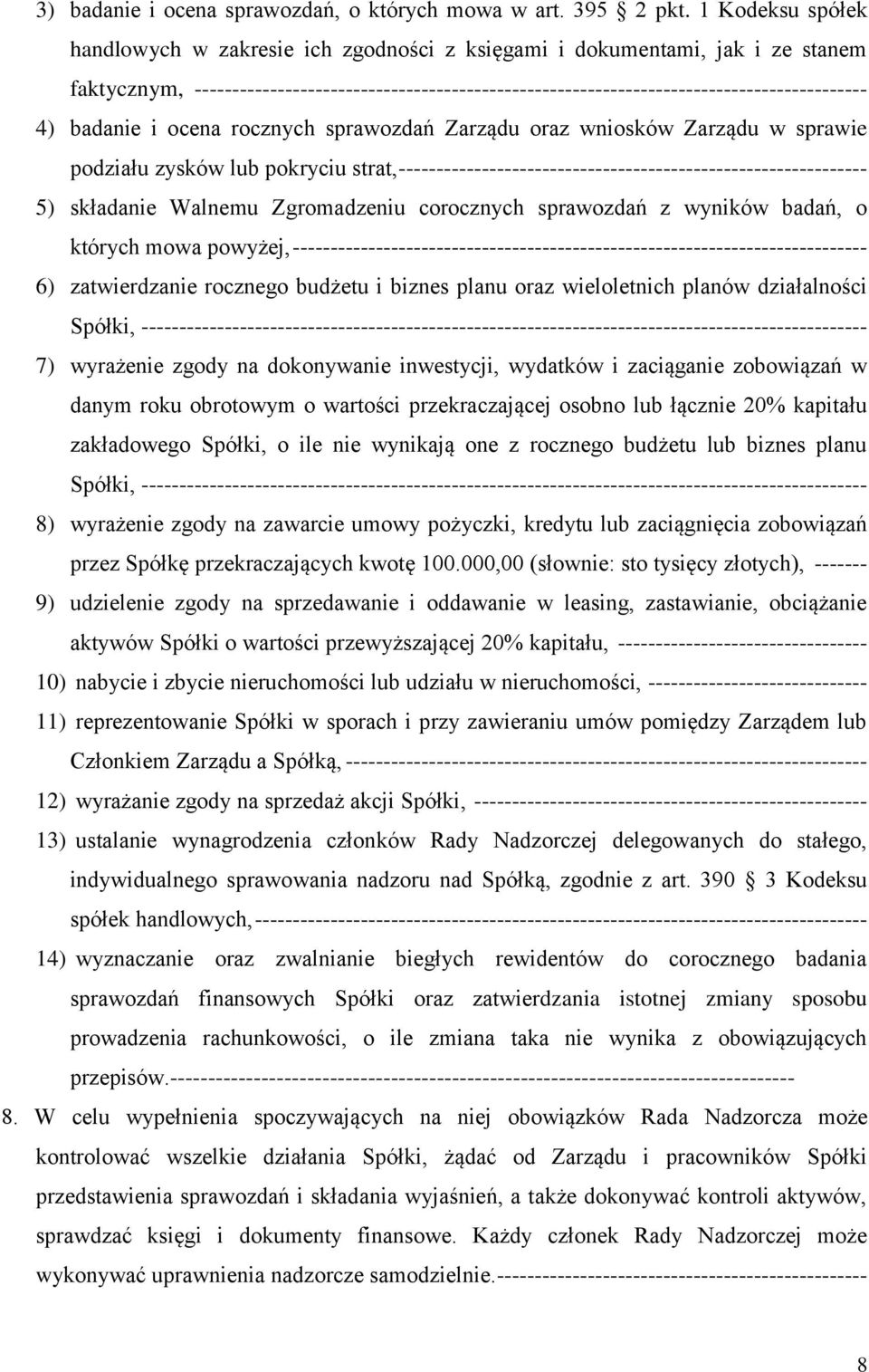 badanie i ocena rocznych sprawozdań Zarządu oraz wniosków Zarządu w sprawie podziału zysków lub pokryciu strat, -------------------------------------------------------------- 5) składanie Walnemu