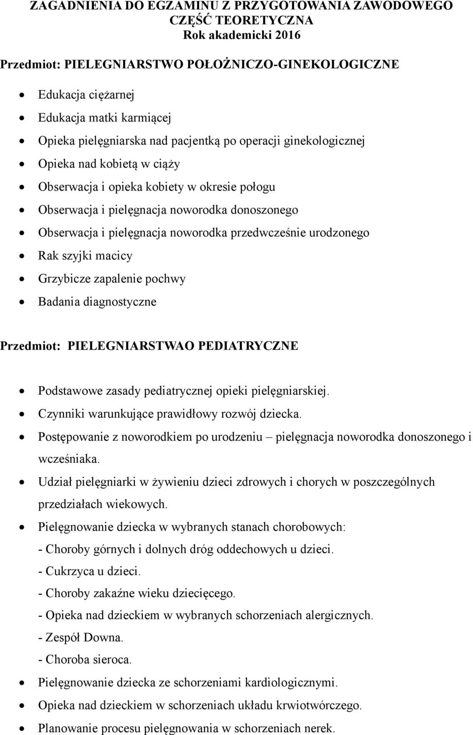 noworodka przedwcześnie urodzonego Rak szyjki macicy Grzybicze zapalenie pochwy Badania diagnostyczne Przedmiot: PIELEGNIARSTWAO PEDIATRYCZNE Podstawowe zasady pediatrycznej opieki pielęgniarskiej.