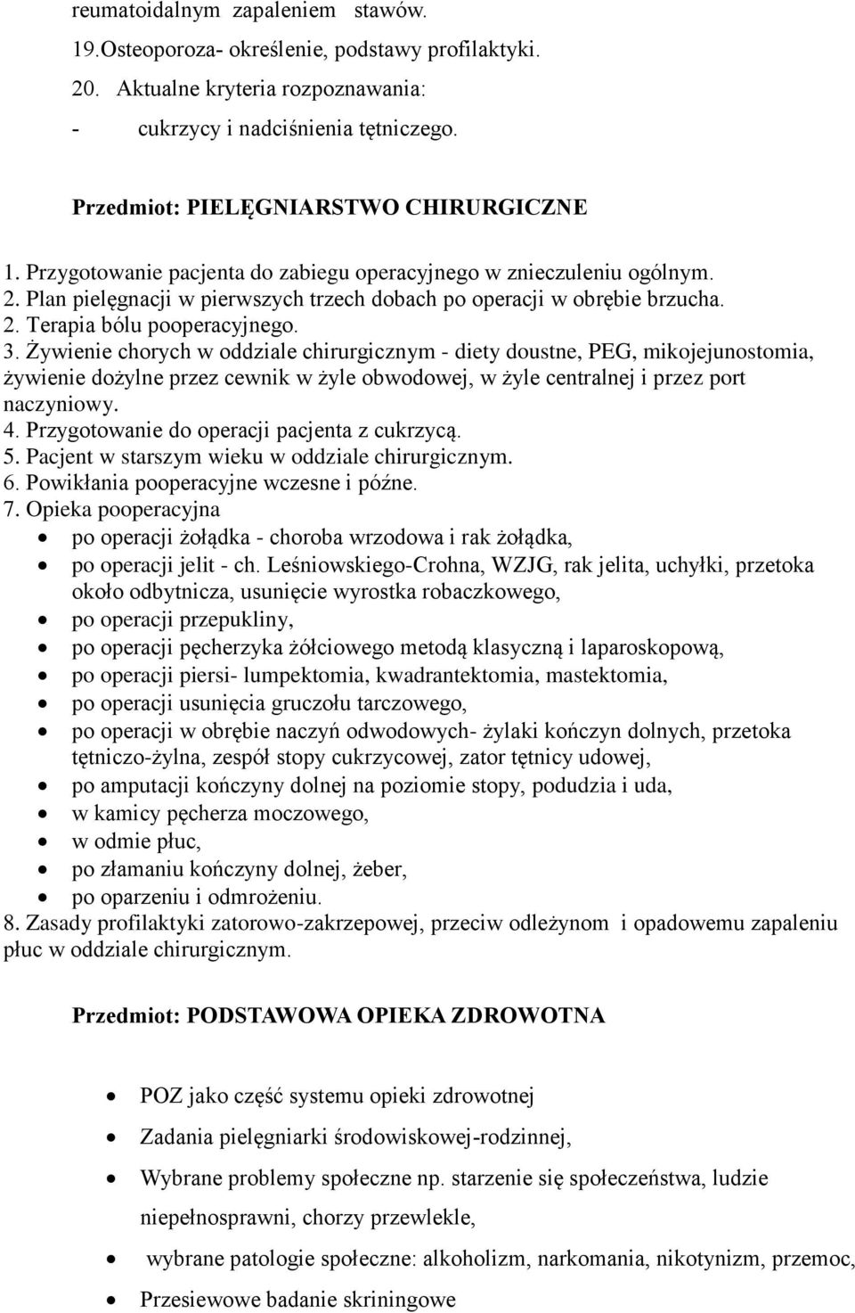 3. Żywienie chorych w oddziale chirurgicznym - diety doustne, PEG, mikojejunostomia, żywienie dożylne przez cewnik w żyle obwodowej, w żyle centralnej i przez port naczyniowy. 4.