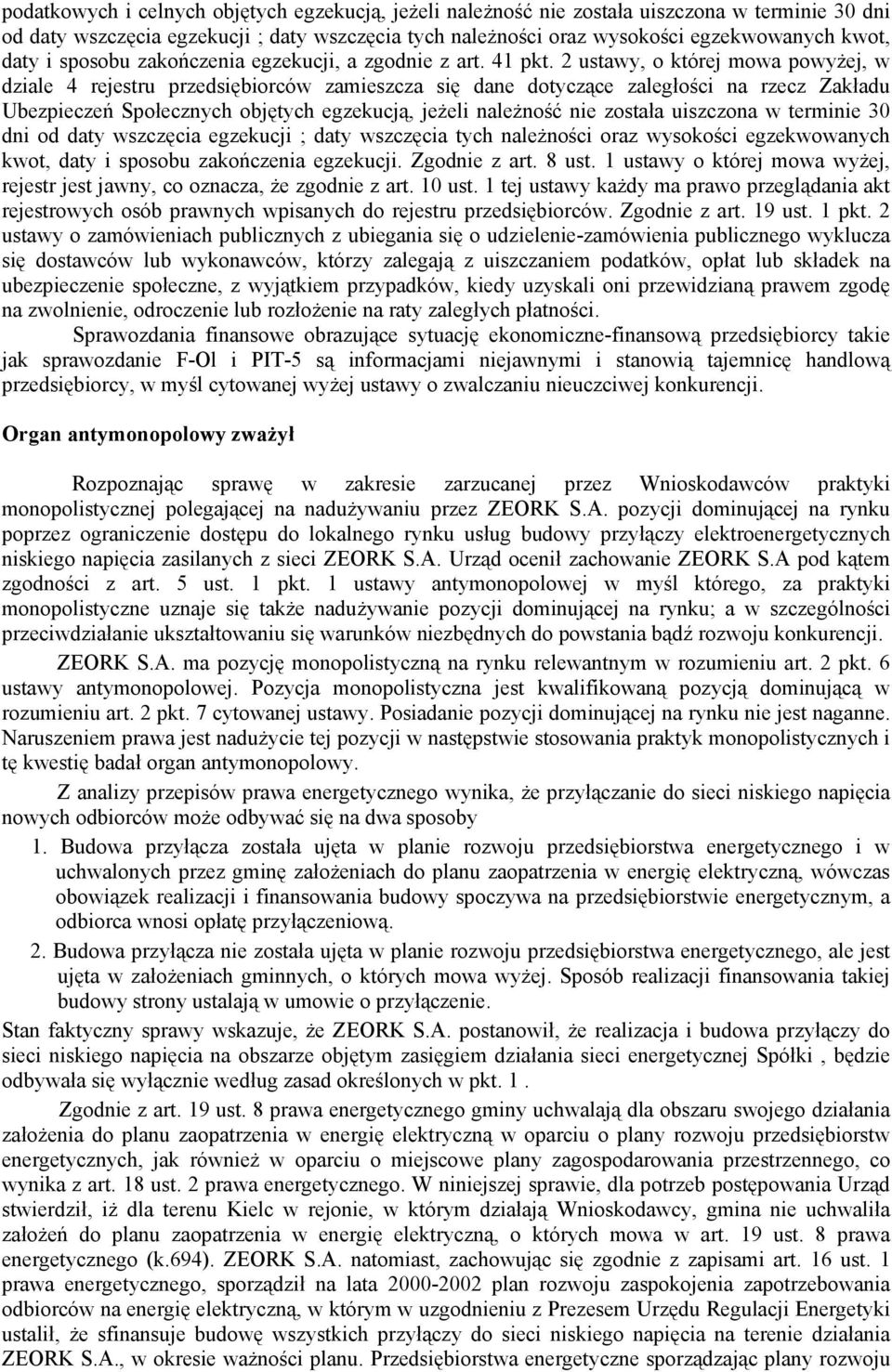 2 ustawy, o której mowa powyŝej, w dziale 4 rejestru przedsiębiorców zamieszcza się dane dotyczące zaległości na rzecz Zakładu Ubezpieczeń Społecznych objętych egzekucją, jeŝeli naleŝność nie została