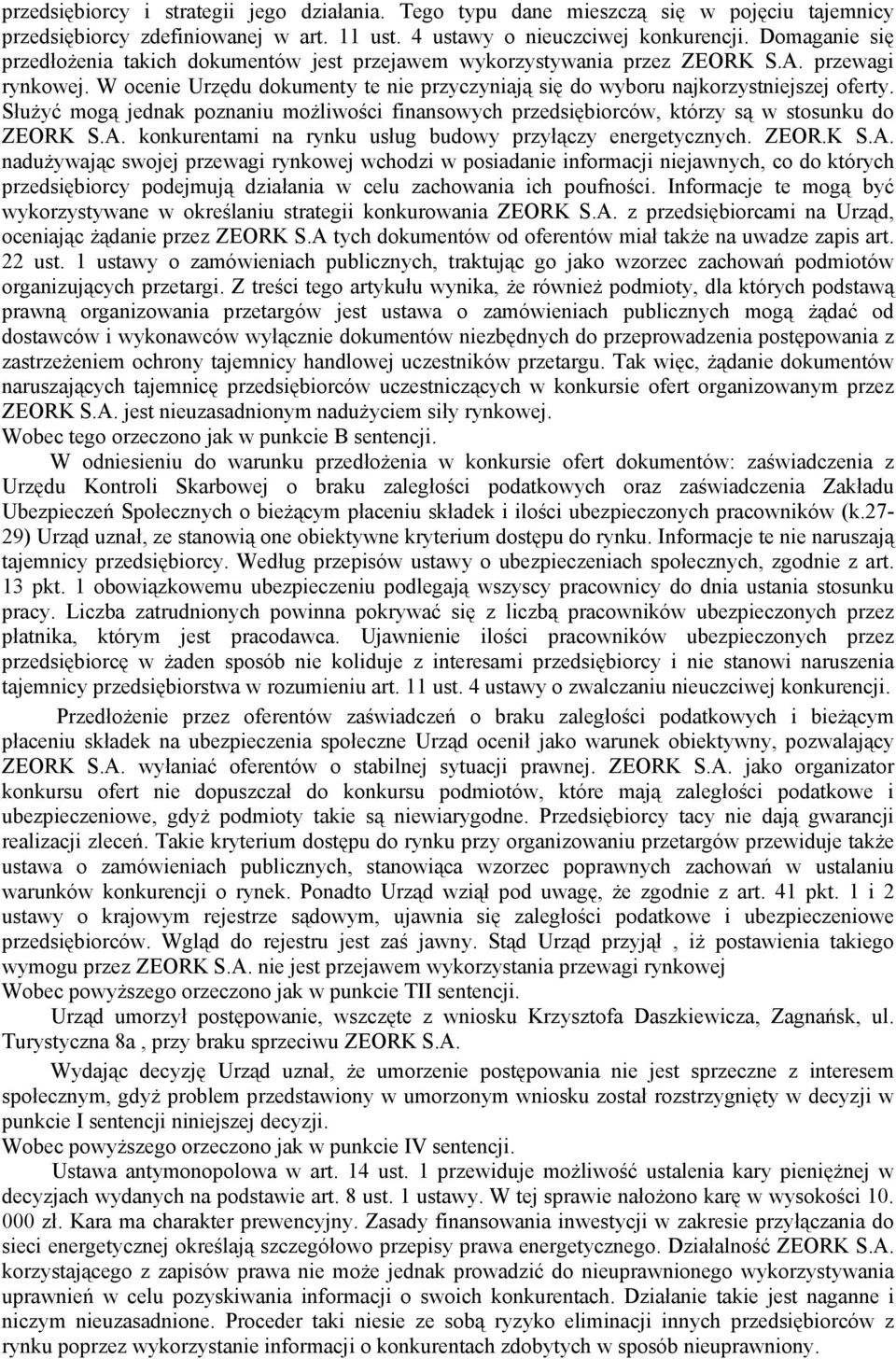 SłuŜyć mogą jednak poznaniu moŝliwości finansowych przedsiębiorców, którzy są w stosunku do ZEORK S.A.