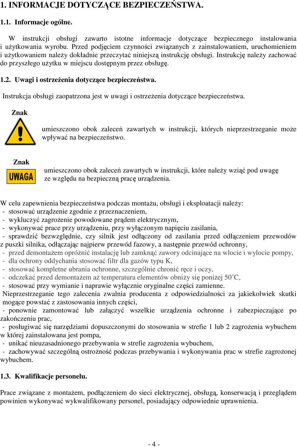 Instrukcję należy zachować do przyszłego użytku w miejscu dostępnym przez obsługę. 1.2. Uwagi i ostrzeżenia dotyczące bezpieczeństwa.