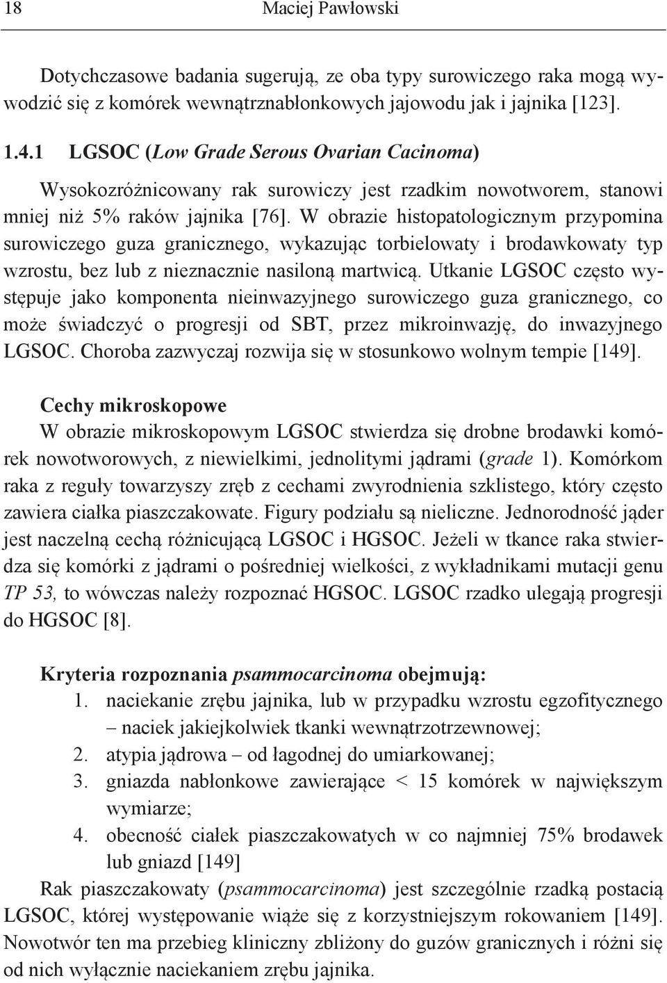 W obrazie histopatologicznym przypomina surowiczego guza granicznego, wykazując torbielowaty i brodawkowaty typ wzrostu, bez lub z nieznacznie nasiloną martwicą.