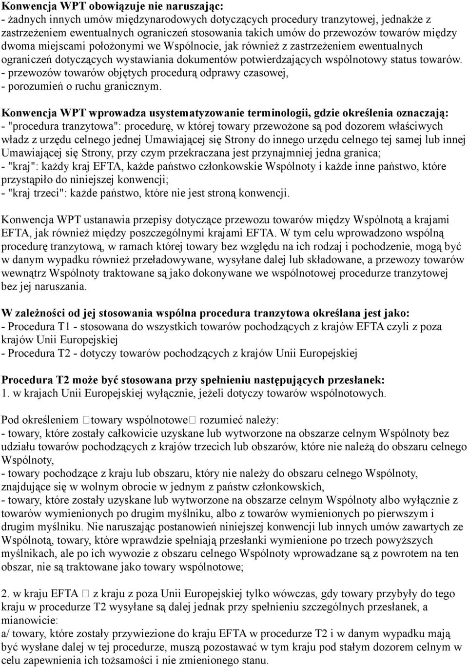 - przewozów towarów objętych procedurą odprawy czasowej, - porozumień o ruchu granicznym.