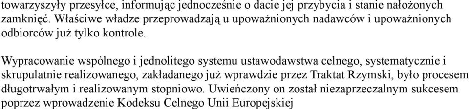 Wypracowanie wspólnego i jednolitego systemu ustawodawstwa celnego, systematycznie i skrupulatnie realizowanego, zakładanego już