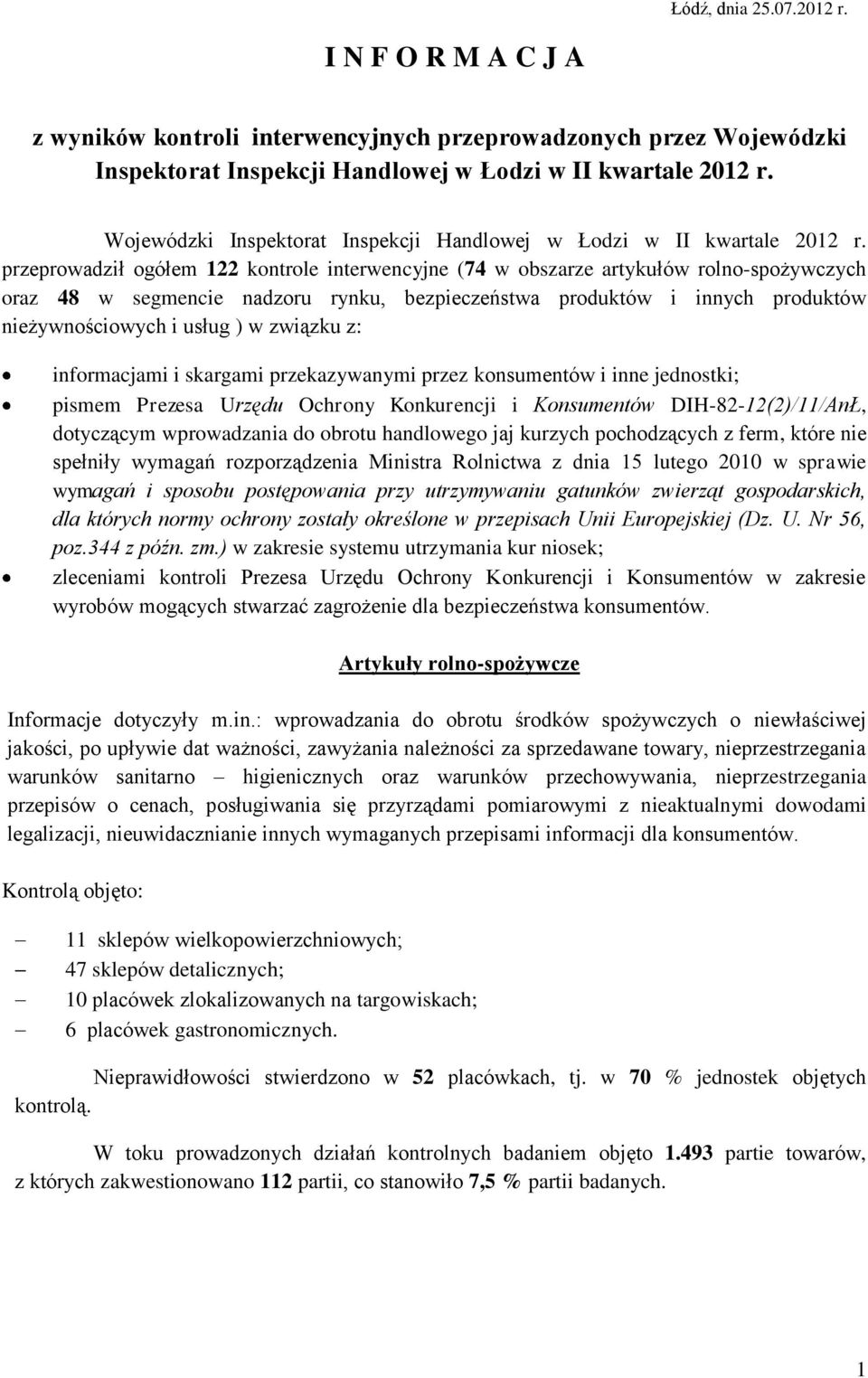 przeprowadził ogółem 122 kontrole interwencyjne (74 w obszarze artykułów rolno-spożywczych oraz 48 w segmencie nadzoru rynku, bezpieczeństwa produktów i innych produktów nieżywnościowych i usług ) w