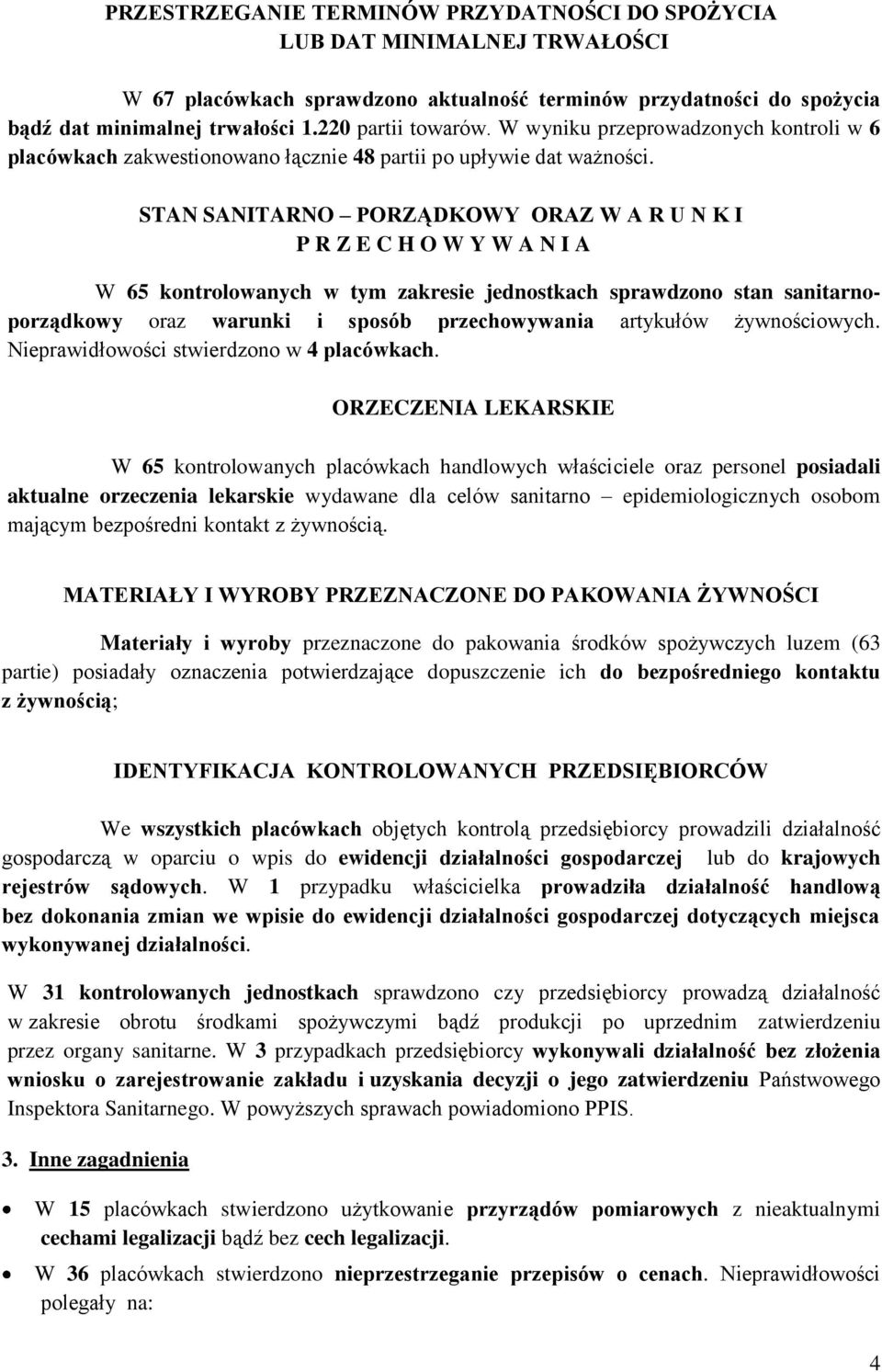 STAN SANITARNO PORZĄDKOWY ORAZ W A R U N K I P R Z E C H O W Y W A N I A W 65 kontrolowanych w tym zakresie jednostkach sprawdzono stan sanitarnoporządkowy oraz warunki i sposób przechowywania