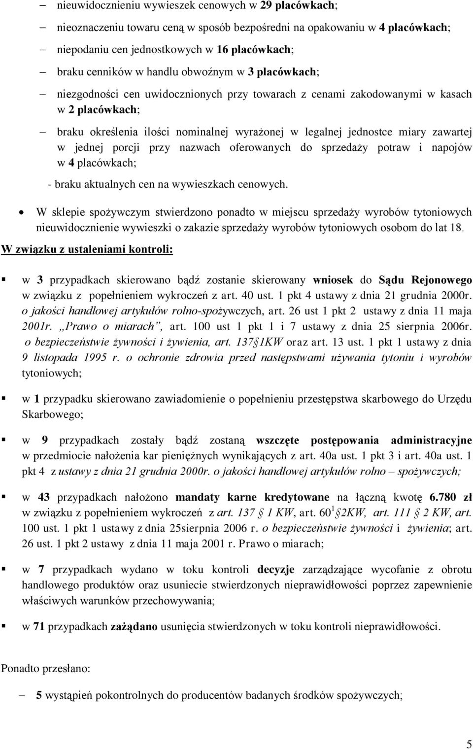 w jednej porcji przy nazwach oferowanych do sprzedaży potraw i napojów w 4 placówkach; - braku aktualnych cen na wywieszkach cenowych.