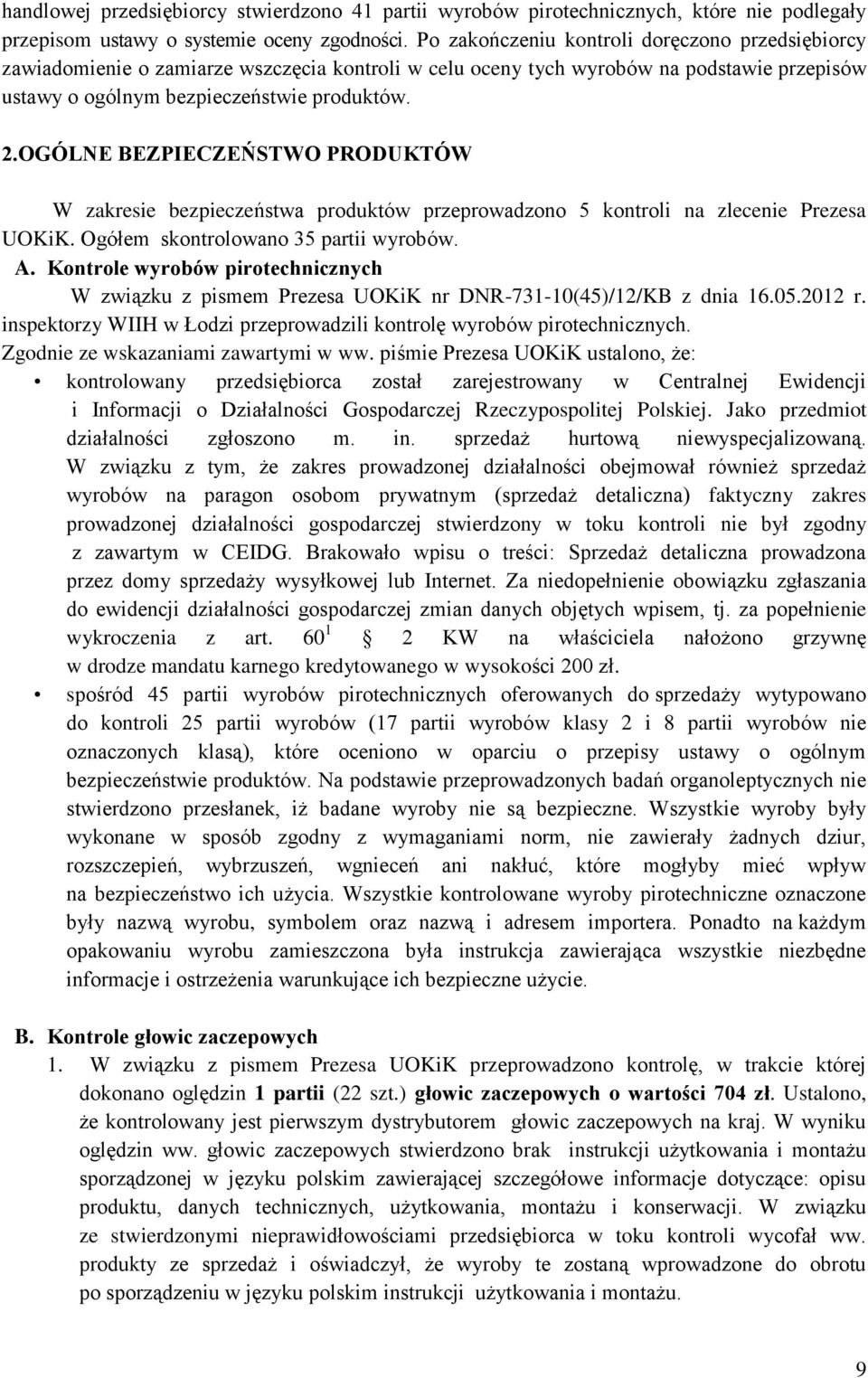 OGÓLNE BEZPIECZEŃSTWO PRODUKTÓW W zakresie bezpieczeństwa produktów przeprowadzono 5 kontroli na zlecenie Prezesa UOKiK. Ogółem skontrolowano 35 partii wyrobów. A.