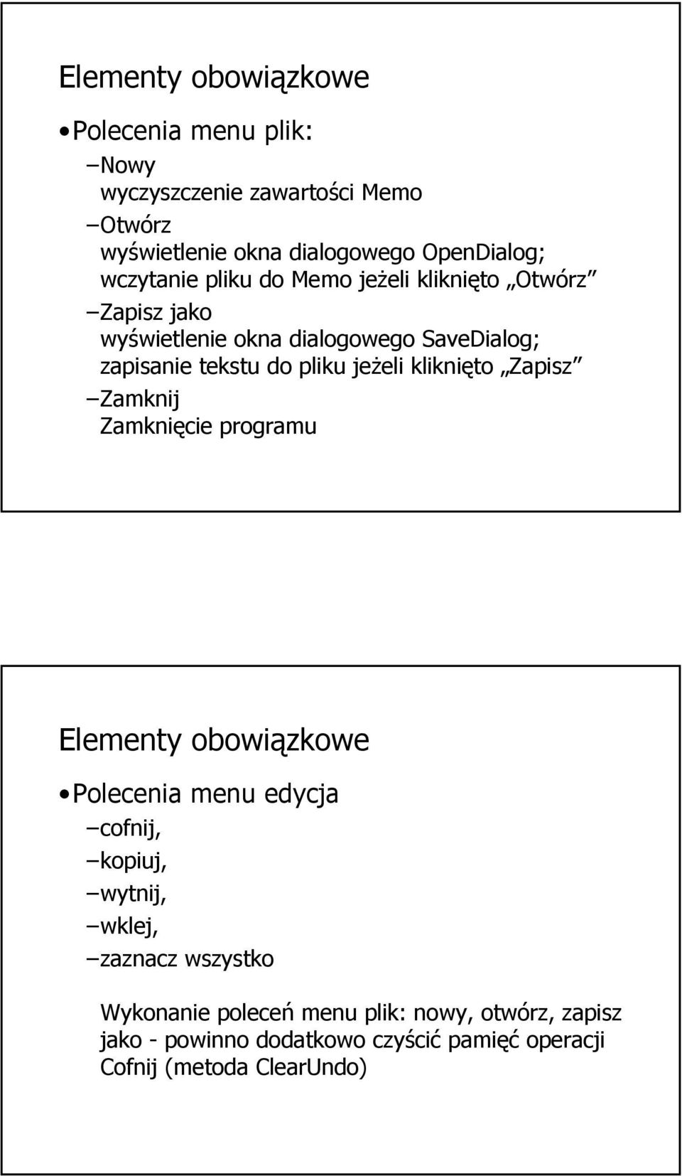 jeżeli kliknięto Zapisz Zamknij Zamknięcie programu Elementy obowiązkowe Polecenia menu edycja cofnij, kopiuj, wytnij, wklej,