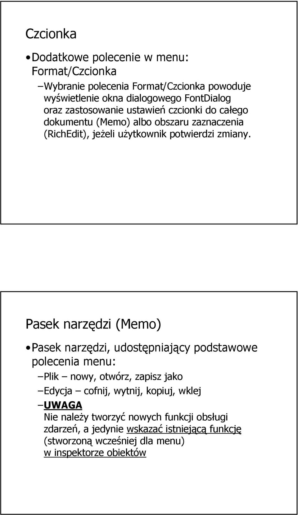 Pasek narzędzi (Memo) Pasek narzędzi, udostępniający podstawowe polecenia menu: Plik nowy, otwórz, zapisz jako Edycja cofnij, wytnij, kopiuj,