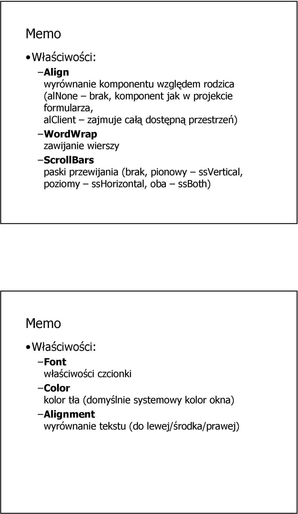 przewijania (brak, pionowy ssvertical, poziomy sshorizontal, oba ssboth) Memo Właściwości: Font