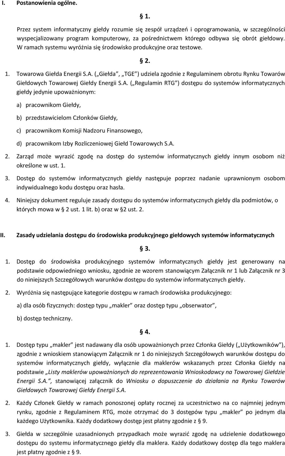 W ramach systemu wyróżnia się środowisko produkcyjne oraz testowe. 2. 1. Towarowa Giełda Energii S.A.