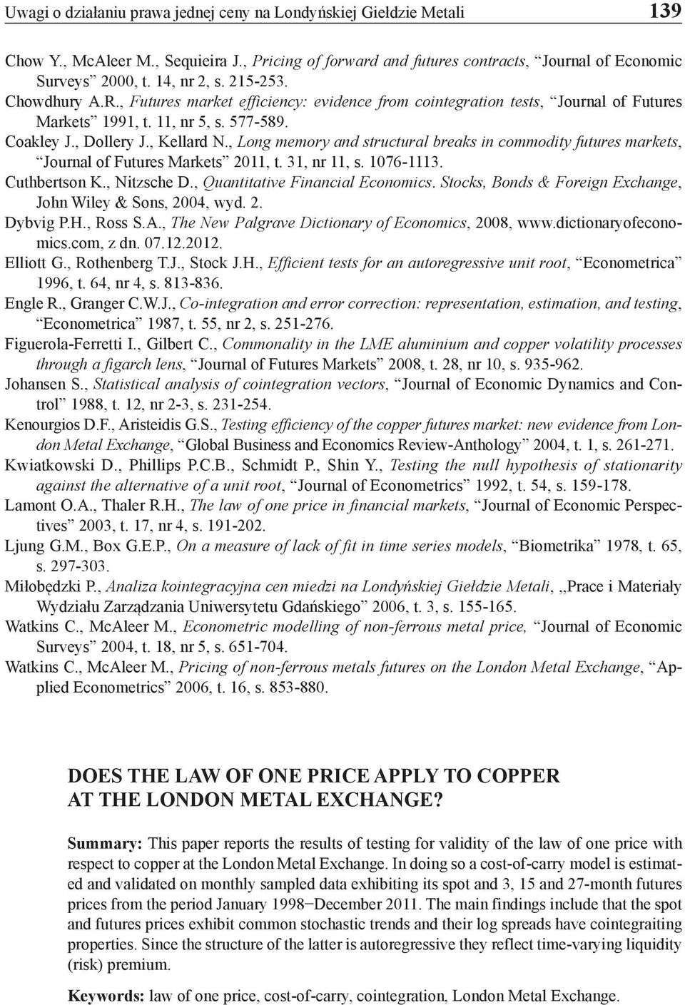 , Long memory and structural breaks in commodity futures markets, Journal of Futures Markets 2011, t. 31, nr 11, s. 1076-1113. Cuthbertson K., Nitzsche D., Quantitative Financial Economics.