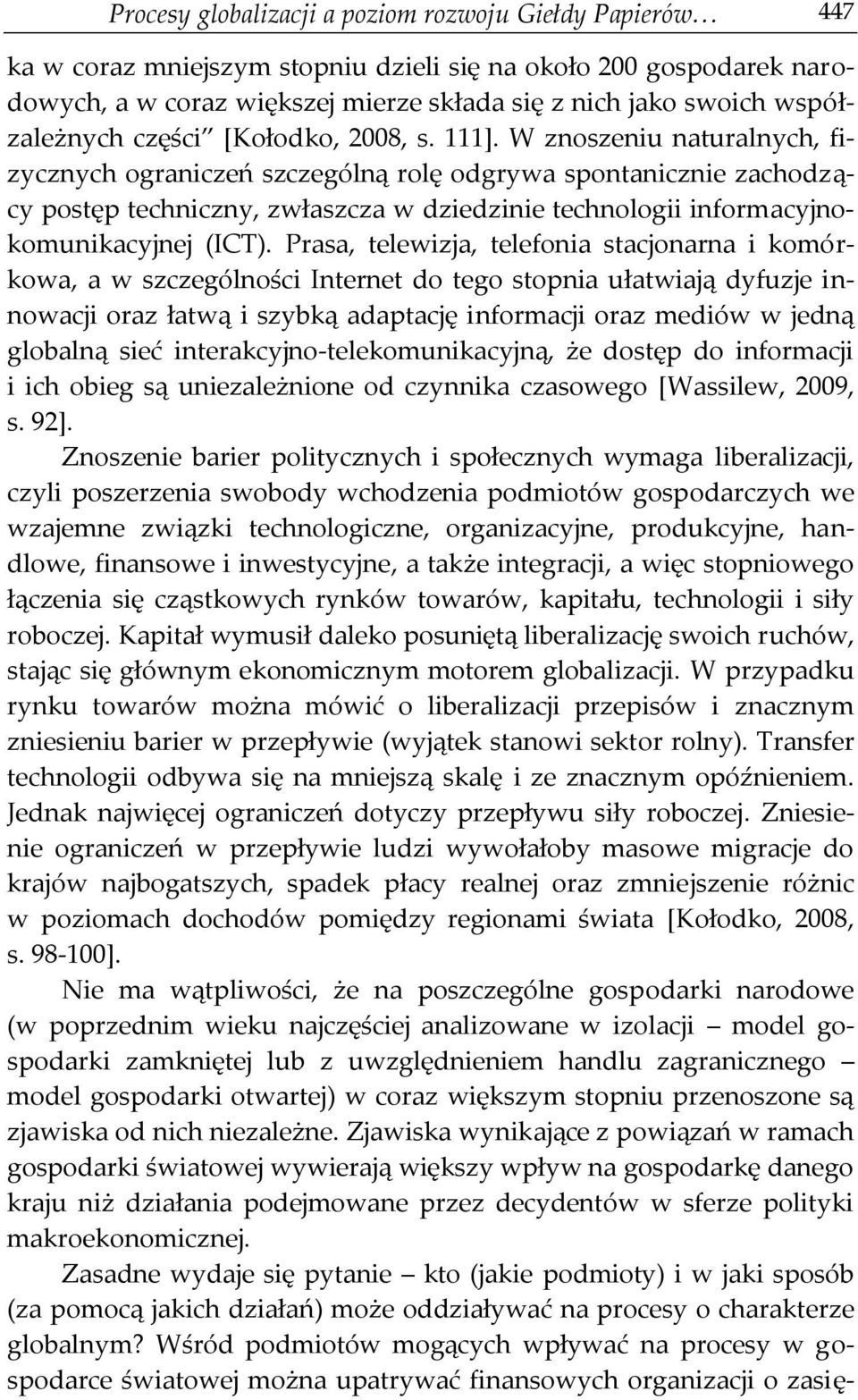 W znoszeniu naturalnych, fizycznych ograniczeń szczególną rolę odgrywa spontanicznie zachodzący postęp techniczny, zwłaszcza w dziedzinie technologii informacyjnokomunikacyjnej (ICT).