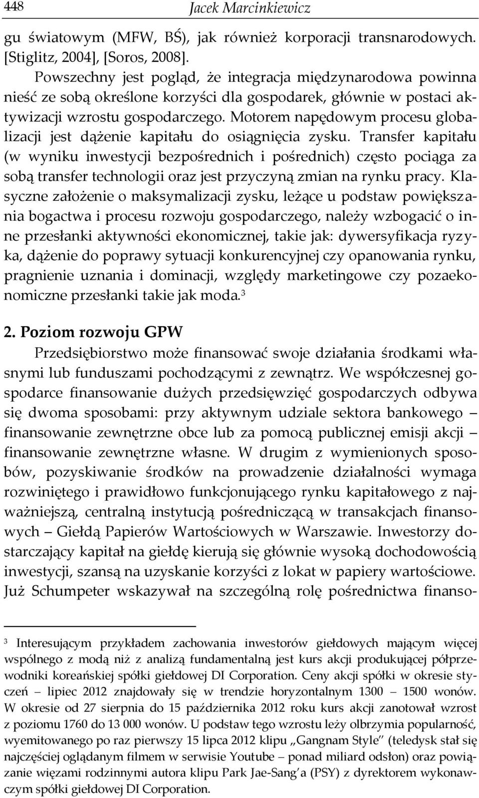 Motorem napędowym procesu globalizacji jest dążenie kapitału do osiągnięcia zysku.