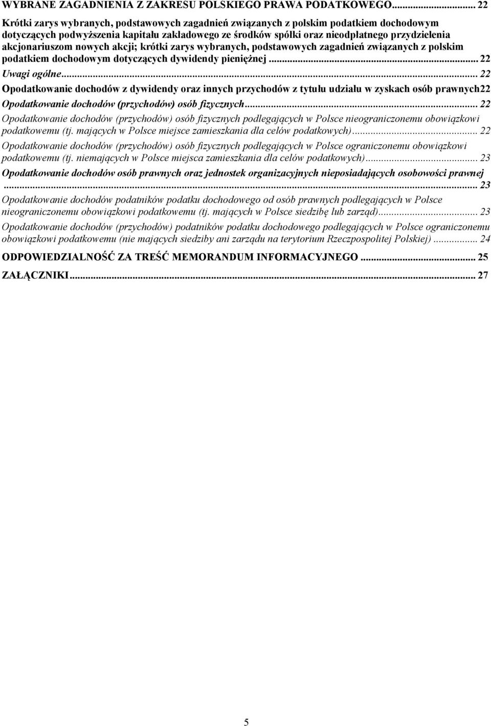 akcjonariuszom nowych akcji; krótki zarys wybranych, podstawowych zagadnień związanych z polskim podatkiem dochodowym dotyczących dywidendy pieniężnej... 22 Uwagi ogólne.